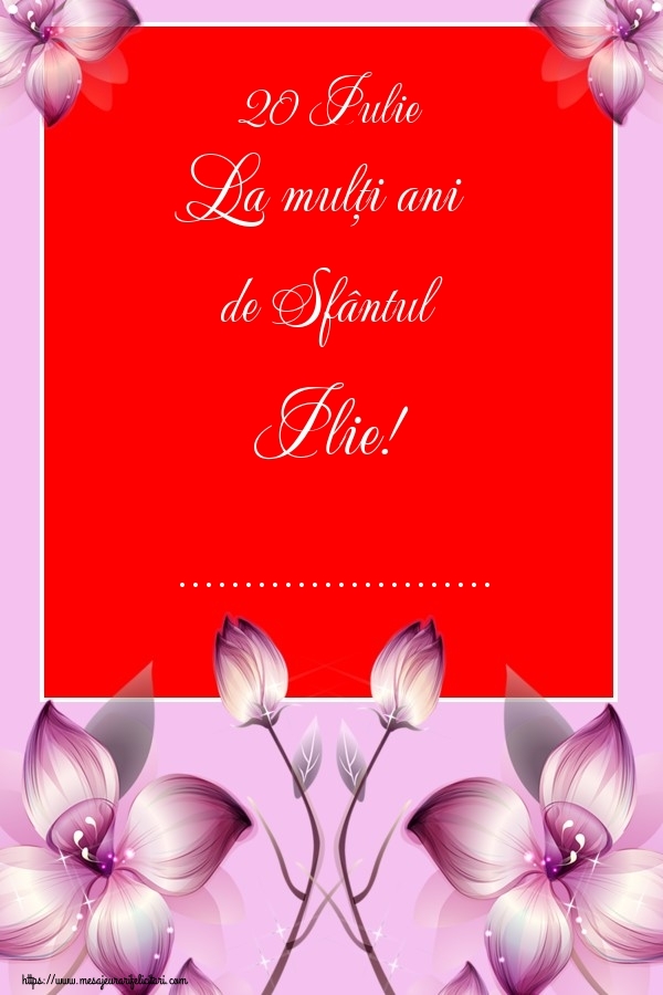 Felicitari personalizate de Sfantul Ilie - Flori | 20 Iulie La mulți ani de Sfântul Ilie! ...