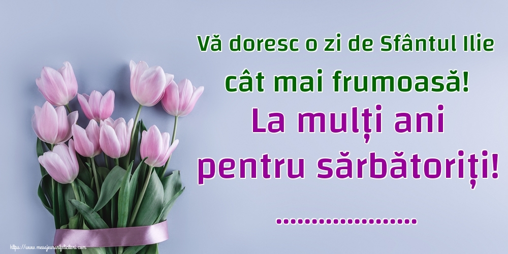 Felicitari personalizate de Sfantul Ilie - Vă doresc o zi de Sfântul Ilie cât mai frumoasă! La mulți ani pentru sărbătoriți! ... - Buchet de lalele prinde cu o fundă