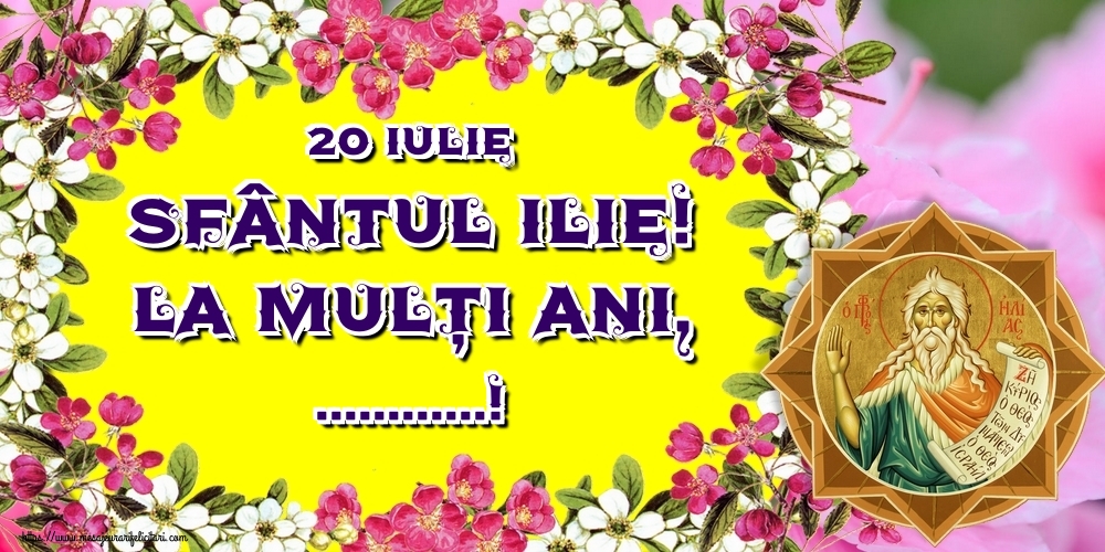 Felicitari personalizate de Sfantul Ilie - 20 Iulie Sfântul Ilie! La mulți ani, ...!