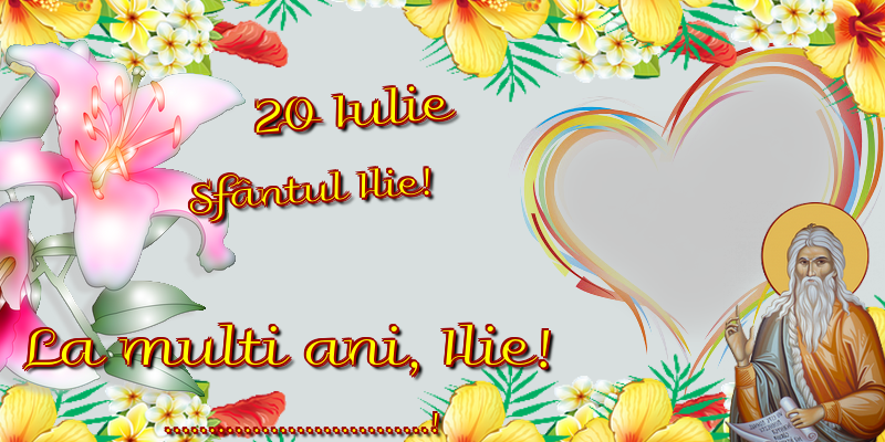 Felicitari personalizate de Sfantul Ilie - 20 Iulie Sfântul Ilie! La multi ani, Ilie! ...! - Rama foto