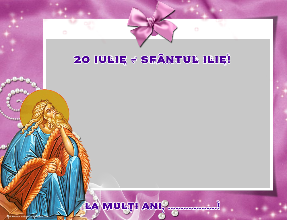 Felicitari personalizate de Sfantul Ilie - 20 Iulie - Sfântul Ilie! La mulți ani, ...! - Rama foto