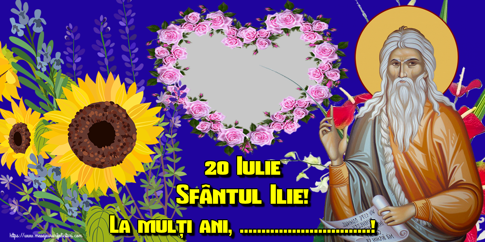 Felicitari personalizate de Sfantul Ilie - 20 Iulie Sfântul Ilie! La mulți ani, ...! - Rama foto