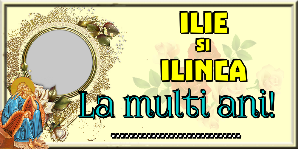 Felicitari personalizate de Sfantul Ilie - ilie si Ilinca La multi ani! ... - Rama foto