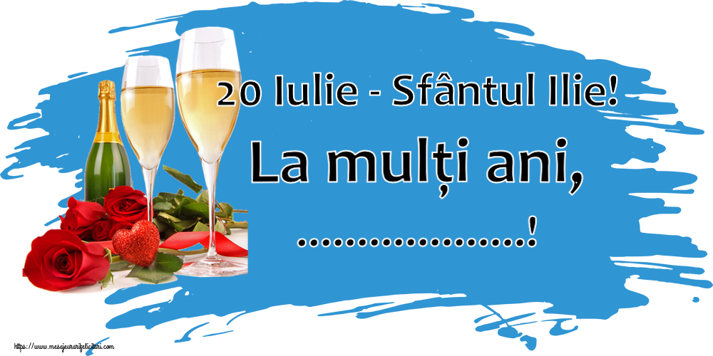 Felicitari personalizate de Sfantul Ilie - 20 Iulie - Sfântul Ilie! La mulți ani, ...! ~ trandafiri și șampanie