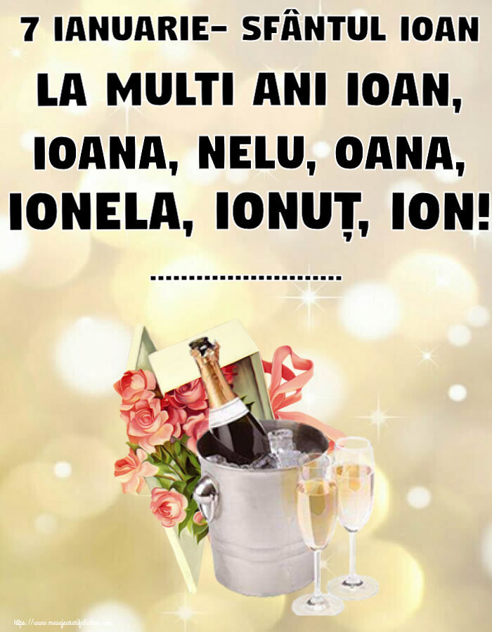 Felicitari personalizate de Sfantul Ioan - 7 Ianuarie- Sfântul Ioan La multi ani Ioan, Ioana, Nelu, Oana, Ionela, Ionuț, Ion! ...