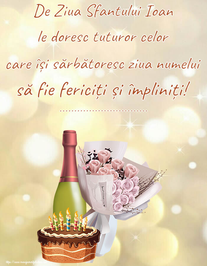 Felicitari personalizate de Sfantul Ioan - De Ziua Sfantului Ioan le doresc tuturor celor care își sărbătoresc ziua numelui să fie fericiți și împliniți! ...