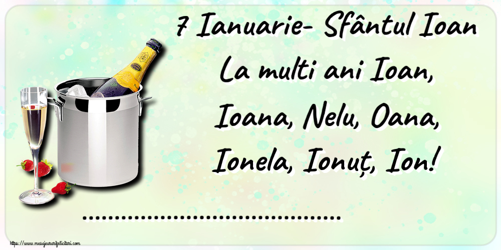 Felicitari personalizate de Sfantul Ioan - 7 Ianuarie- Sfântul Ioan La multi ani Ioan, Ioana, Nelu, Oana, Ionela, Ionuț, Ion! ...
