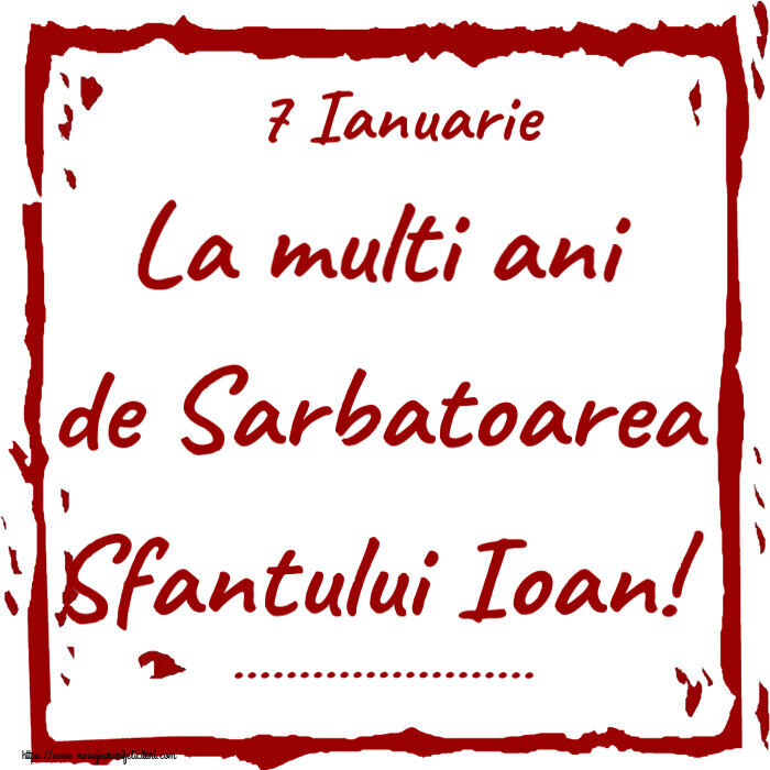 Felicitari personalizate de Sfantul Ioan - 7 Ianuarie La multi ani de Sarbatoarea Sfantului Ioan! ...