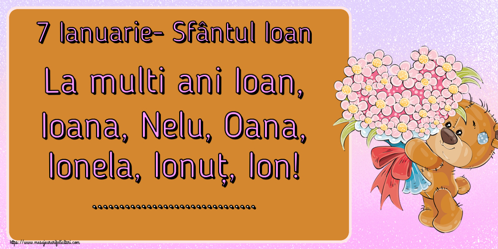 Felicitari personalizate de Sfantul Ioan - 7 Ianuarie- Sfântul Ioan La multi ani Ioan, Ioana, Nelu, Oana, Ionela, Ionuț, Ion! ...