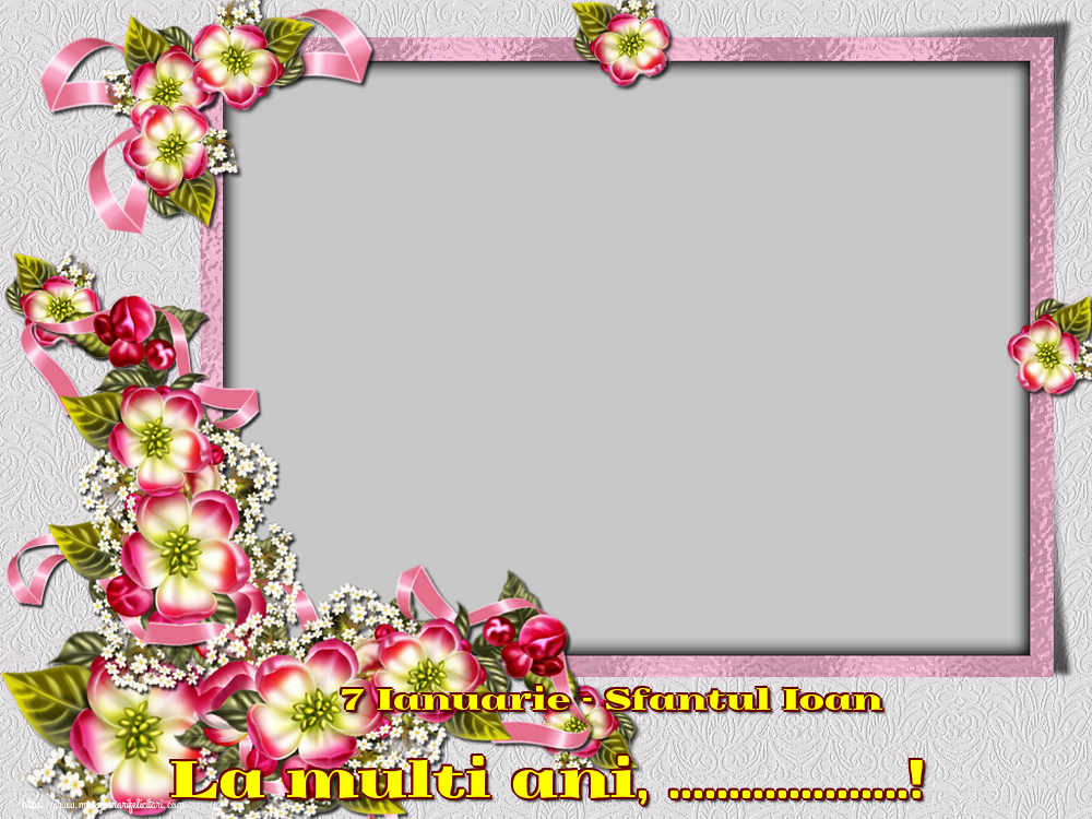 Felicitari personalizate de Sfantul Ioan - 7 Ianuarie - Sfantul Ioan La multi ani, ...! - Rama foto