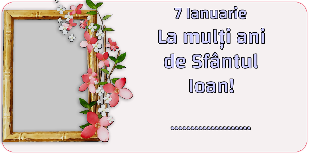 Felicitari personalizate de Sfantul Ioan - 1 Poza & Ramă Foto | 7 Ianuarie La mulți ani de Sfântul Ioan! ... - Rama foto