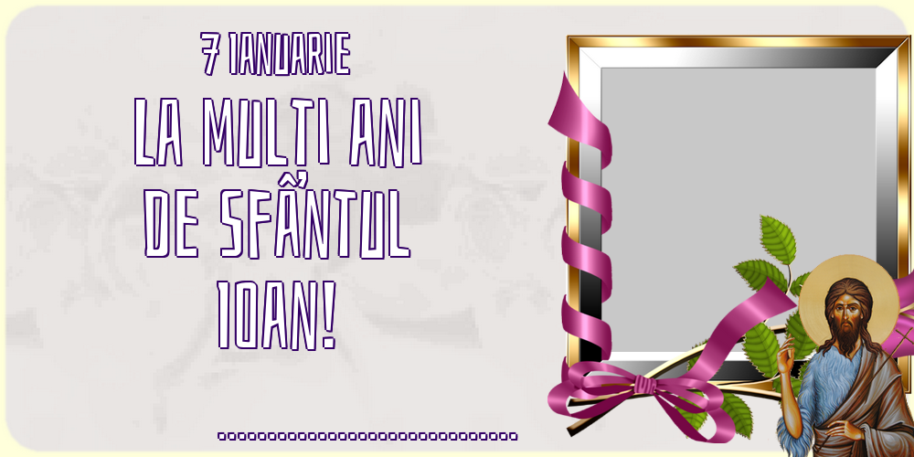 Felicitari personalizate de Sfantul Ioan - 7 Ianuarie La mulți ani de Sfântul Ioan! ...
