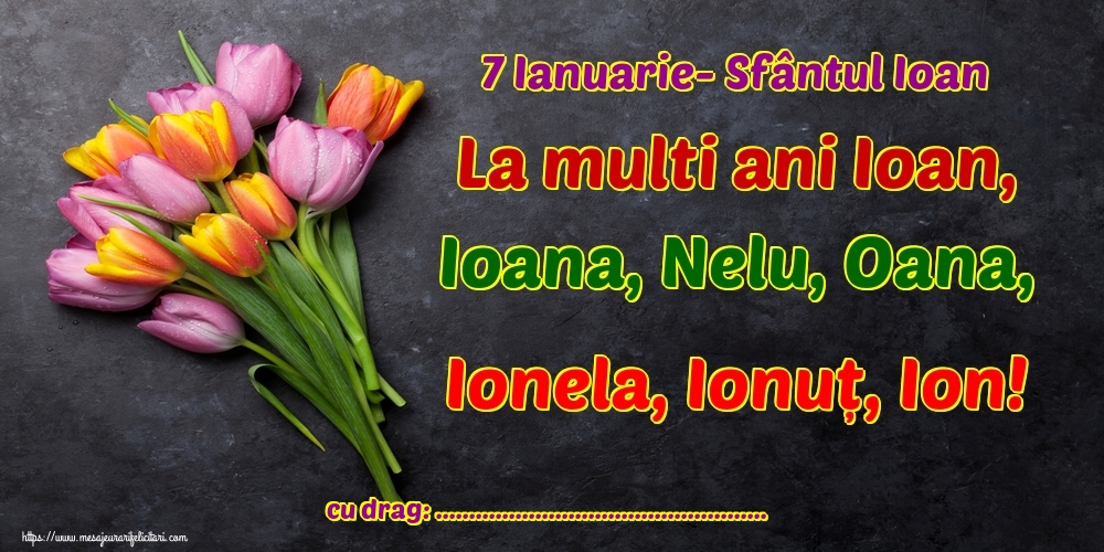 Felicitari personalizate de Sfantul Ioan - 7 Ianuarie- Sfântul Ioan La multi ani Ioan, Ioana, Nelu, Oana, Ionela, Ionuț, Ion! ...