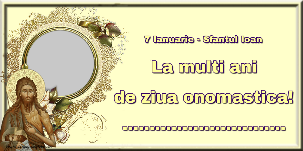 Felicitari personalizate de Sfantul Ioan - 1 Poza & Ramă Foto | 7 Ianuarie - Sfantul Ioan La multi ani de ziua onomastica! ...