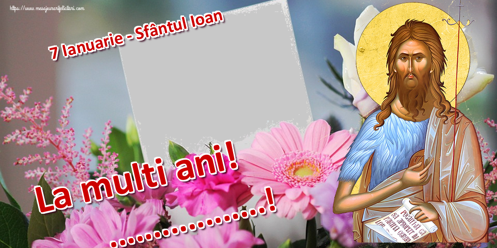 Felicitari personalizate de Sfantul Ioan - 7 Ianuarie - Sfântul Ioan La multi ani! ...