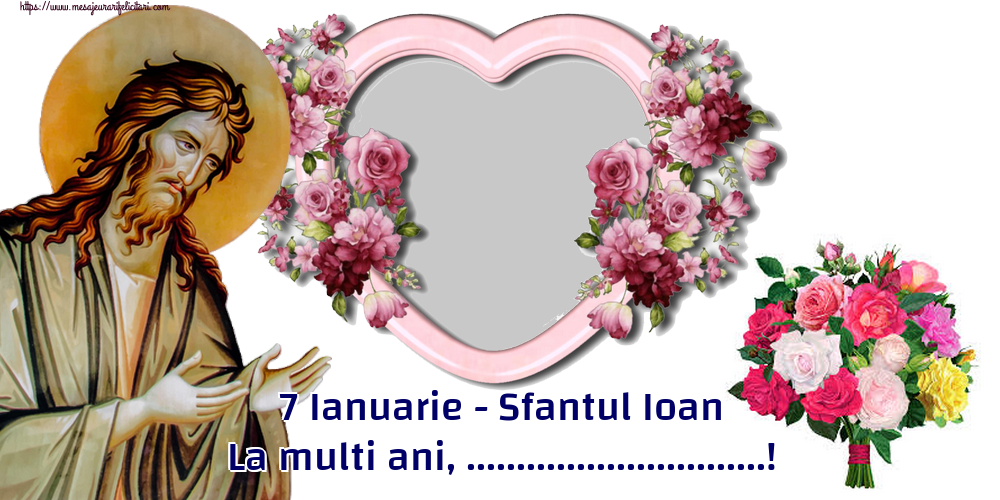 Felicitari personalizate de Sfantul Ioan - 7 Ianuarie - Sfantul Ioan La multi ani, ...!