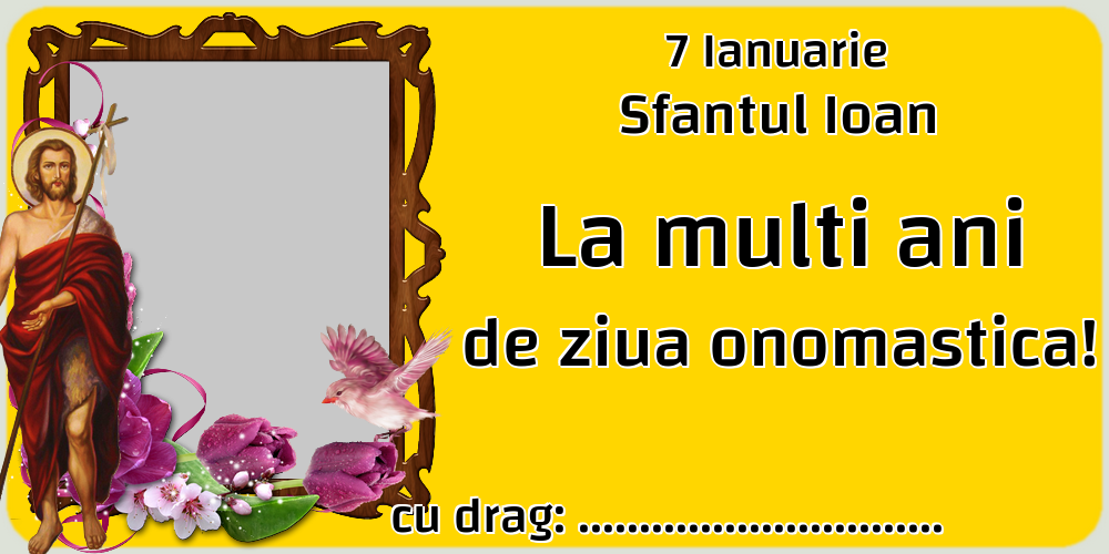 Felicitari personalizate de Sfantul Ioan - 1 Poza & Ramă Foto | 7 Ianuarie Sfantul Ioan La multi ani de ziua onomastica! ...