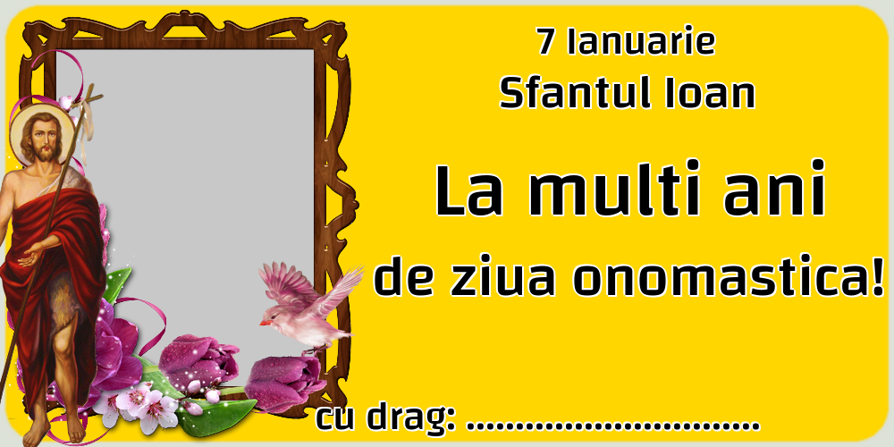 Felicitari personalizate de Sfantul Ioan - 7 Ianuarie Sfantul Ioan La multi ani de ziua onomastica! ...