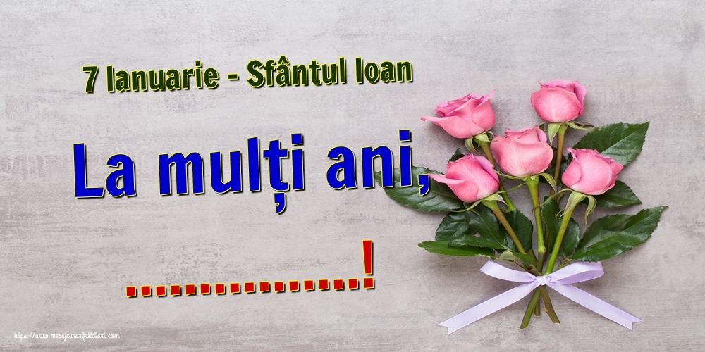 Felicitari personalizate de Sfantul Ioan - 7 Ianuarie - Sfântul Ioan La mulți ani, ...!