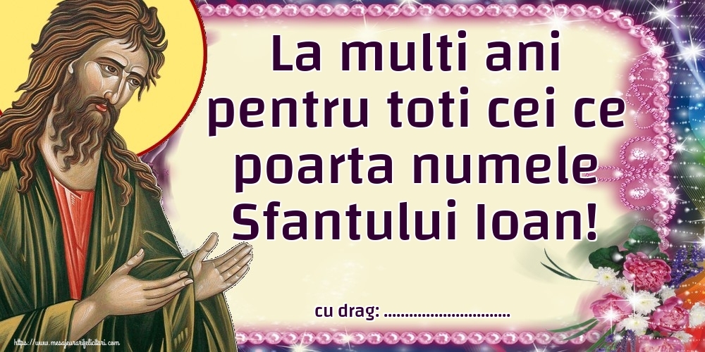 Felicitari personalizate de Sfantul Ioan - La multi ani pentru toti cei ce poarta numele Sfantului Ioan! ...