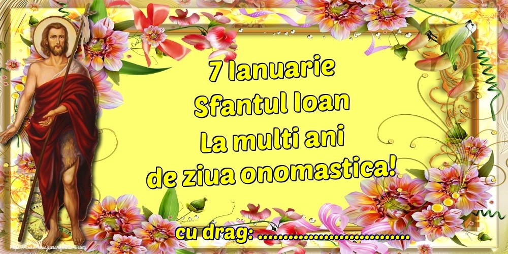 Felicitari personalizate de Sfantul Ioan - 7 Ianuarie Sfantul Ioan La multi ani de ziua onomastica! ...