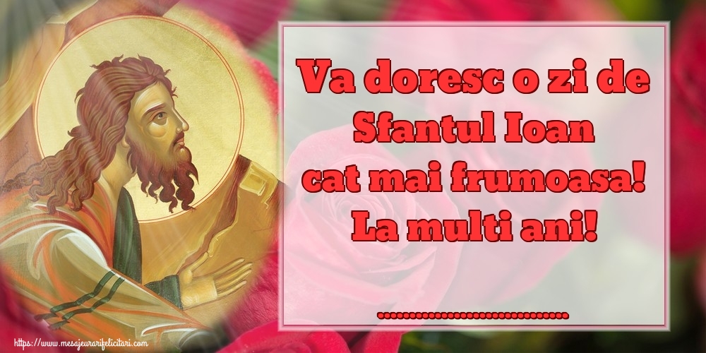 Felicitari personalizate de Sfantul Ioan - Va doresc o zi de Sfantul Ioan cat mai frumoasa! La multi ani! ...