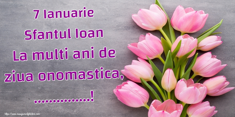 Felicitari personalizate de Sfantul Ioan - 7 Ianuarie Sfantul Ioan La multi ani de ziua onomastica, ...!