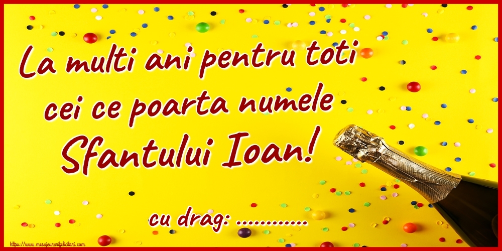 Felicitari personalizate de Sfantul Ioan - La multi ani pentru toti cei ce poarta numele Sfantului Ioan! ...