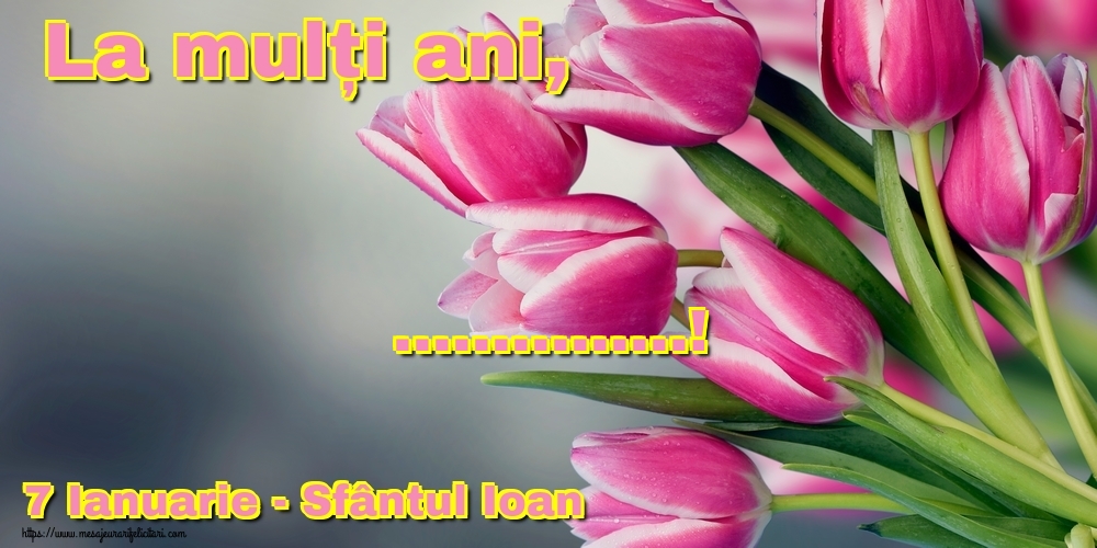 Felicitari personalizate de Sfantul Ioan - 7 Ianuarie - Sfântul Ioan La mulți ani, ...!