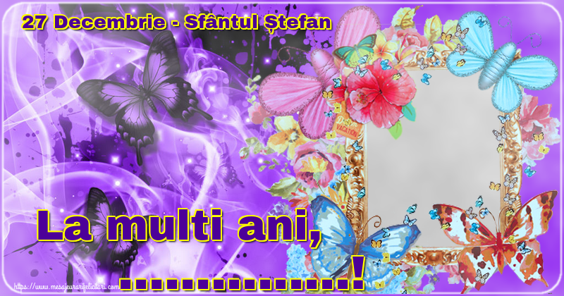 Felicitari personalizate de Sfantul Stefan - 27 Decembrie - Sfântul Ștefan La multi ani, ...! - Rama foto