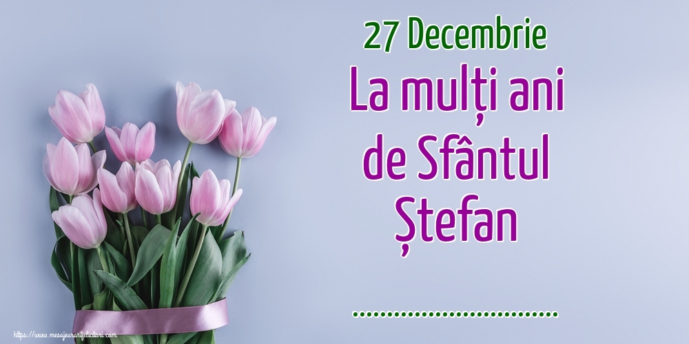 Felicitari personalizate de Sfantul Stefan - 27 Decembrie La mulți ani de Sfântul Ștefan ...