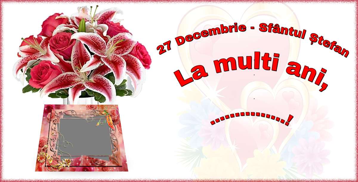 Felicitari personalizate de Sfantul Stefan - 27 Decembrie - Sfântul Ștefan La multi ani, ...! - Rama foto