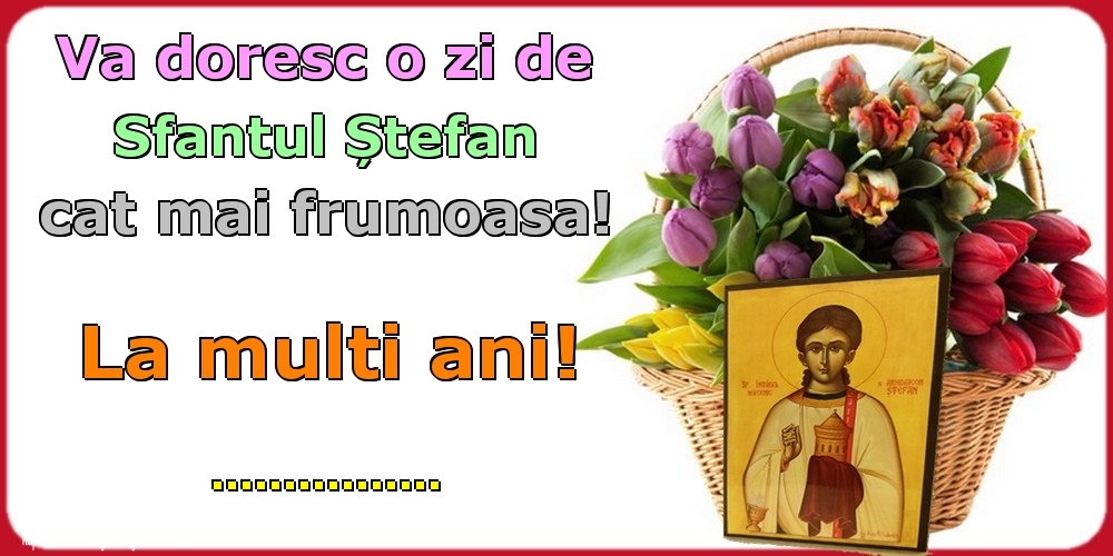 Felicitari personalizate de Sfantul Stefan - Va doresc o zi de Sfantul Ștefan cat mai frumoasa! La multi ani! ...