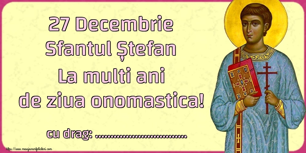 Felicitari personalizate de Sfantul Stefan - 27 Decembrie Sfantul Ștefan La multi ani de ziua onomastica! ...