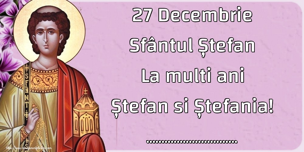 Felicitari personalizate de Sfantul Stefan - 27 Decembrie Sfântul Ștefan La multi ani Ștefan si Ștefania! ... - Icoana sfântului Stefan pe fundal cu flori