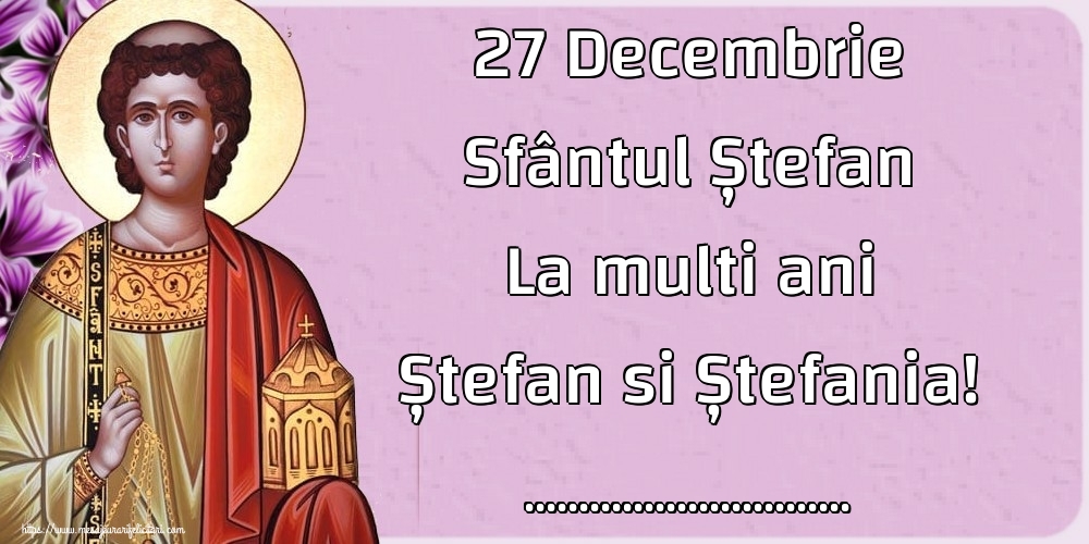 Felicitari personalizate de Sfantul Stefan - 27 Decembrie Sfântul Ștefan La multi ani Ștefan si Ștefania! ... - Icoana sfântului Stefan pe fundal cu flori