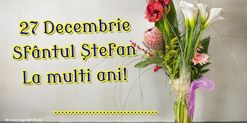Felicitari personalizate de Sfantul Stefan - 27 Decembrie Sfântul Ștefan La multi ani! ...