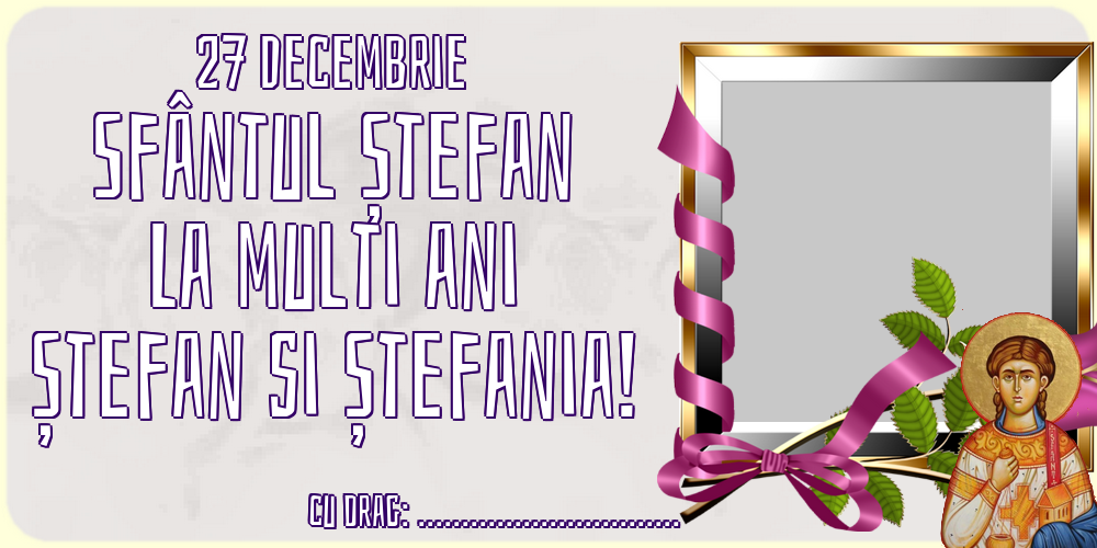 Felicitari personalizate de Sfantul Stefan - 27 Decembrie Sfântul Ștefan La multi ani Ștefan si Ștefania! ...