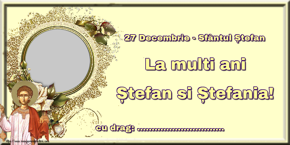 Felicitari personalizate de Sfantul Stefan - 27 Decembrie - Sfântul Ștefan La multi ani Ștefan si Ștefania! ...