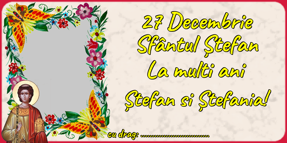 Felicitari personalizate de Sfantul Stefan - 27 Decembrie Sfântul Ștefan La multi ani Ștefan si Ștefania! ...