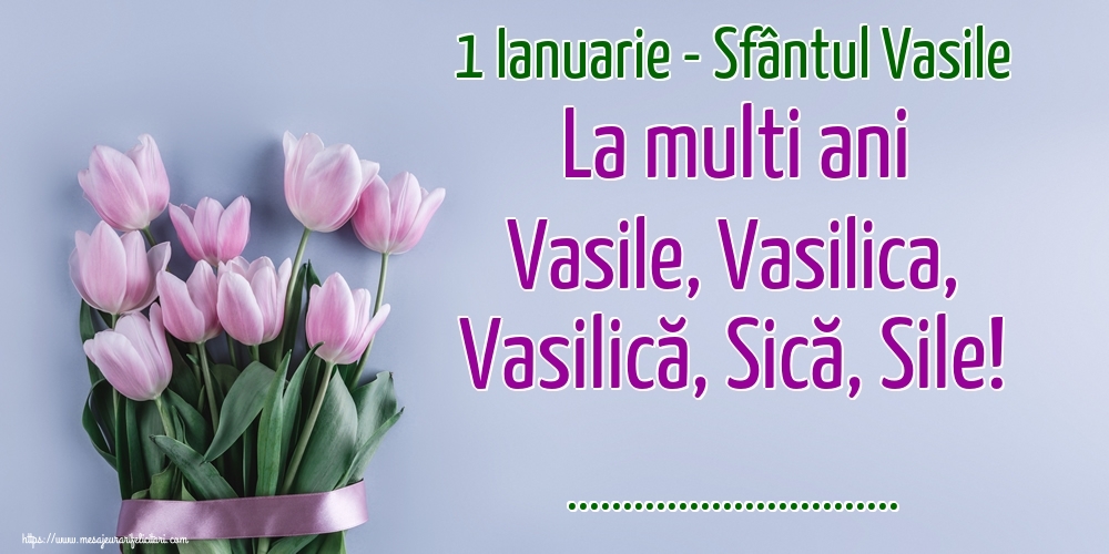 Felicitari personalizate de Sfantul Vasile - 1 Ianuarie - Sfântul Vasile La multi ani Vasile, Vasilica, Vasilică, Sică, Sile! ...! Imagine cu lalele violet și derivate ale numelui Vasile