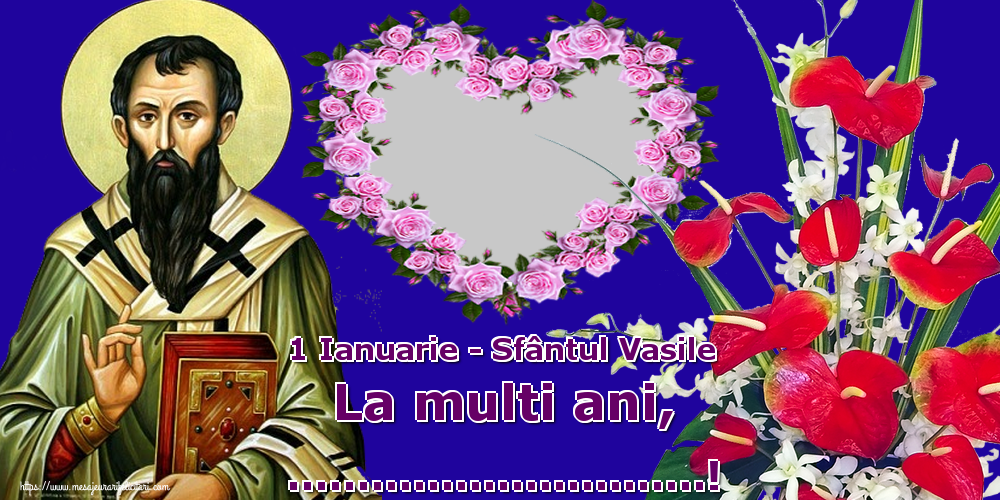 Felicitari personalizate de Sfantul Vasile - 1 Ianuarie - Sfântul Vasile La multi ani, ...! - Rama foto in formă de inima cu trandafiri, buchet de flori și sf Vasile