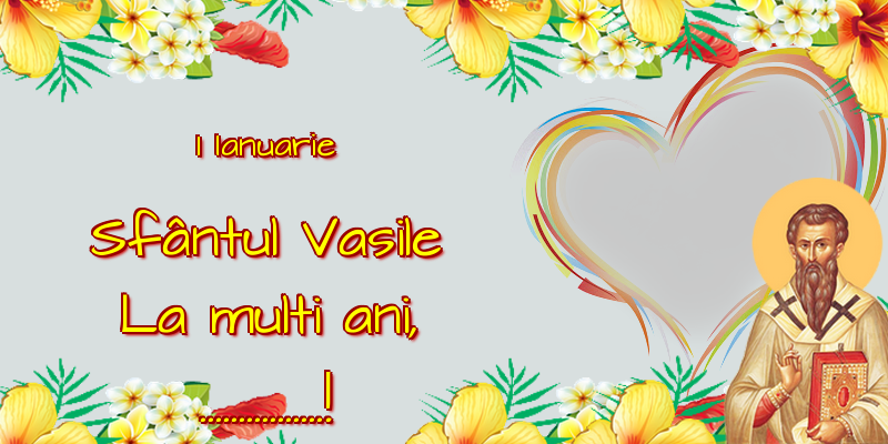 Felicitari personalizate de Sfantul Vasile - 1 Ianuarie Sfântul Vasile La multi ani, ...! - Rama foto