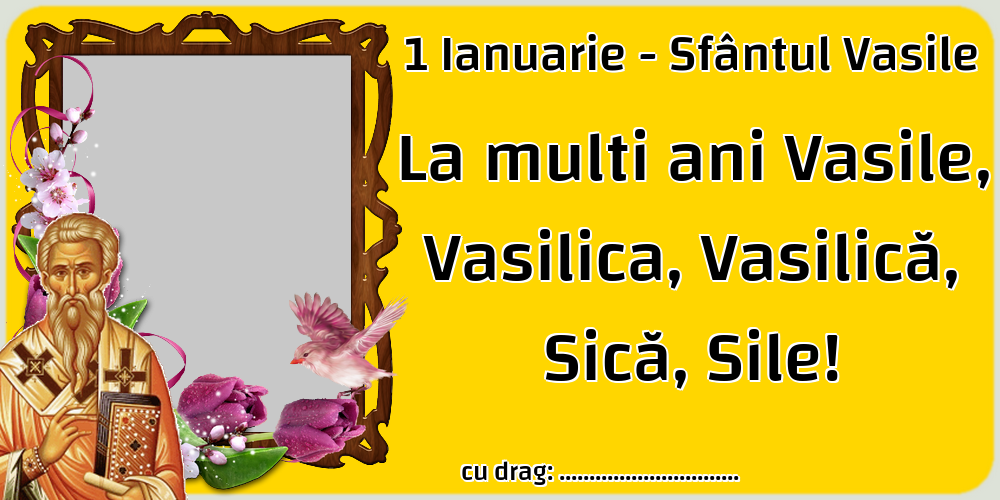 Felicitari personalizate de Sfantul Vasile - 1 Poza & Ramă Foto | 1 Ianuarie - Sfântul Vasile La multi ani Vasile, Vasilica, Vasilică, Sică, Sile! ...!
