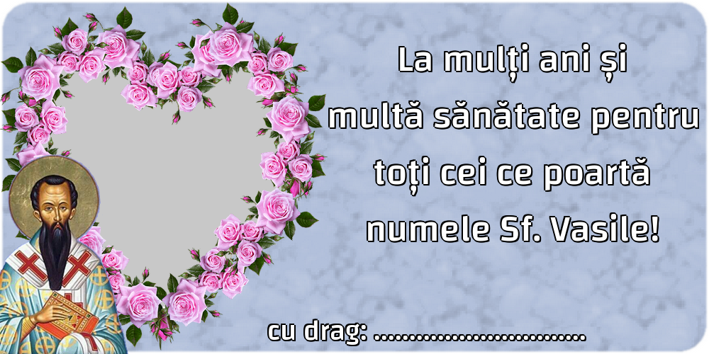 Felicitari personalizate de Sfantul Vasile - La mulți ani și multă sănătate pentru toți cei ce poartă numele Sf. Vasile! ...!