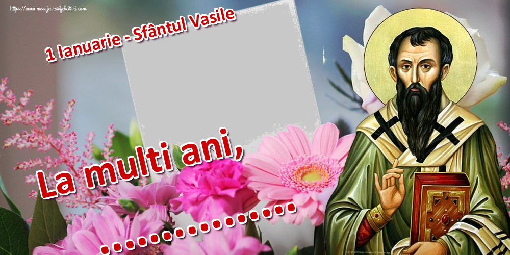 Felicitari personalizate de Sfantul Vasile - 1 Poza & Ramă Foto | 1 Ianuarie - Sfântul Vasile La multi ani, ...! - Rama foto