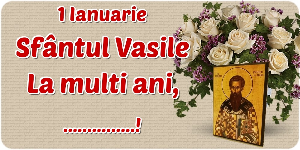 Felicitari personalizate de Sfantul Vasile - 1 Ianuarie Sfântul Vasile La multi ani, ...!