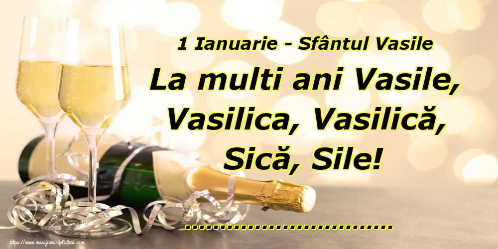 Felicitari personalizate de Sfantul Vasile - 1 Ianuarie - Sfântul Vasile La multi ani Vasile, Vasilica, Vasilică, Sică, Sile! ...!