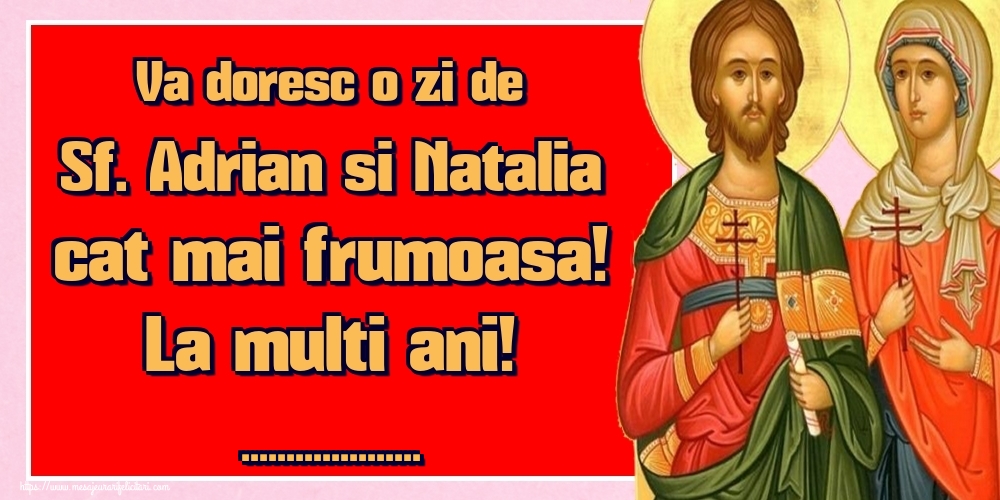 Felicitari personalizate de Sfintii Adrian si Natalia - Va doresc o zi de Sf. Adrian si Natalia cat mai frumoasa! La multi ani! ...