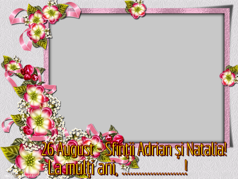 Felicitari personalizate de Sfintii Adrian si Natalia - 26 August - Sfinții Adrian și Natalia! La mulți ani, ...! - Rama foto